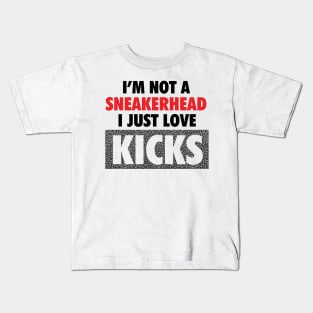 I'm Not A Sneakerhead, I Just Love Kicks Kids T-Shirt